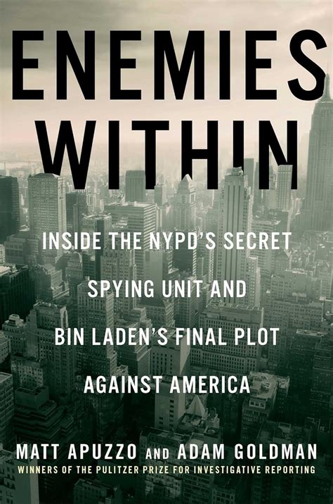 Enemies Within Inside The Nypd S Secret Spying Unit And Bin Laden S Final Plot Against America Apuzzo Matt Goldman Adam 9781476727936 Amazon Com Books Enemies Within Inside The Nypd S Secret Spying Unit And Bin Laden S Final Plot Against America Apuzzo Matt Goldman Adam 9781476727936 Amazon Com Books