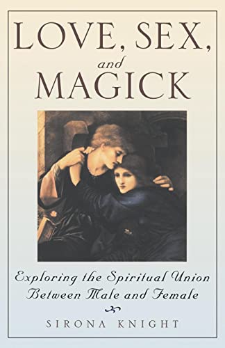 Love Sex And Magick Exploring The Spiritual Union Between Male And Female Knight Sirona 9780806520438 Amazon Com Books